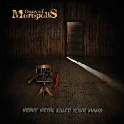 Guns Of Moropolis : Heavy Metal Killed Your Mama